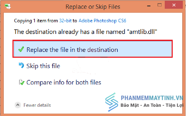 Chọn Replace the file in the destination