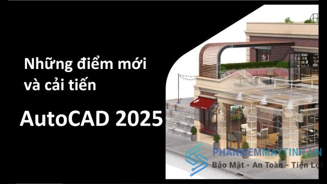 Những tính năng mới nổi bật có trên Autocad 2025